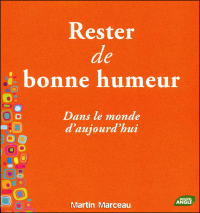 RESTER DE BONNE HUMEUR DANS LE MONDE D'AUJOURD'HUI de Martin Marceau 9782354501563