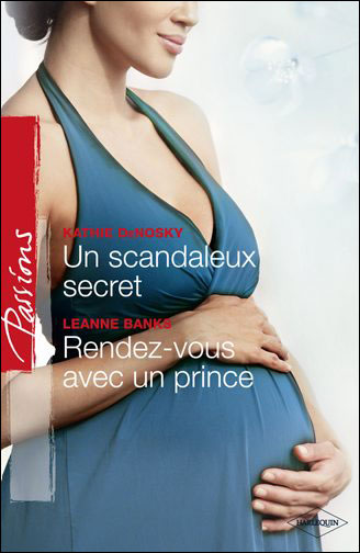 Un scandaleux secret de Kathie DeNosky / Rendez-vous avec un prince de Leanne Banks 9782280233293
