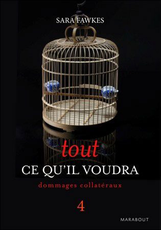 tout ce qu il voudra - Tout ce qu'il voudra, tome 4 : Dommages collatéraux de Sara Fawkes 9782501084635