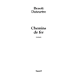 Chemins de fer&nbsp;-&nbsp;BENOÎT DUTEURTRE