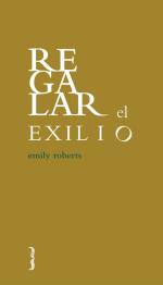 Descargar Regalar el exilio deEmily Roberts