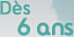Dès 6 ans