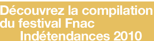 Decouvrez la compilation du festival FnacInd�tendances 2010