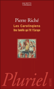 Les Carolingiens : une famille qui fit l'Europe&nbsp;-&nbsp;Pierre Riché