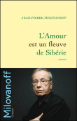 L'amour est un fleuve de Sibérie&nbsp;-&nbsp;Jean-Pierre Milovanoff