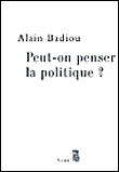 Peut-on penser la politique?&nbsp;-&nbsp;Alain Badiou