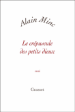Le crépuscule des petits dieux&nbsp;-&nbsp;Alain Minc