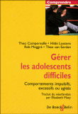 Gérer les adolescents difficiles&nbsp;-&nbsp;Theo Compernolle, Hilde Lootens, Rob Moggré