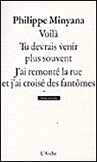 Voilà-Tu devrais venir plus souvent-J'ai remonté la rue et j'ai croisé les fantômes&nbsp;-&nbsp;Philippe Minyana