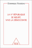 La Vème République se meurt, vive la démocratie&nbsp;-&nbsp;Dominique Rousseau