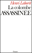 La Colombe assassinée&nbsp;-&nbsp;Henri Laborit