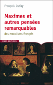 Maximes et autres pensées remarquables des moralistes français&nbsp;-&nbsp;François Dufay