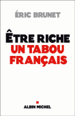 Etre riche, un tabou français&nbsp;-&nbsp;Eric Brunet