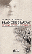 Blanche Maupas, la veuve de tous les fusillés&nbsp;-&nbsp;Alain Moreau, Macha Séry