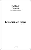 Le roman de Figaro&nbsp;-&nbsp;Frédéric Vitoux