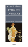 L'éternité ou presque&nbsp;-&nbsp;Antonella Moscati