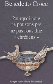 Pourquoi nous ne pouvons pas ne pas nous dire chrétiens&nbsp;-&nbsp;Benedetto Croce