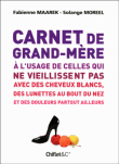 Carnet de grand-mère à l'usage de celles qui ne veulent pas vieillir avec des cheveux blancs, des lunettes au bout du nez et des douleurs partout ailleurs