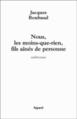Nous, les moins que rien, fils aînés de personne&nbsp;-&nbsp;Jacques Roubaud