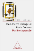 Matière à pensée&nbsp;-&nbsp;Jean-Pierre Changeux, Alain Connes