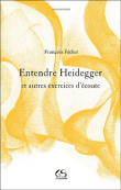Entendre Heidegger et autres exercices d'écoute&nbsp;-&nbsp;François Fédier