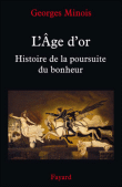 L'âge d'or : à la poursuite du bonheur&nbsp;-&nbsp;Georges Minois