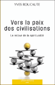 Vers la paix des civilisations&nbsp;-&nbsp;Yves Roucaute