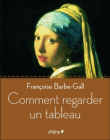 Comment regarder un tableau ?&nbsp;-&nbsp;Françoise Barbe-Gall