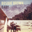 Bosque Brown&nbsp;-&nbsp;Baby - Digipack