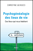 Psychogénéalogie, des lieux de vie ces lieux qui nous habitent&nbsp;-&nbsp;C. Ulivucci