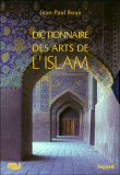 Dictionnaire des arts de l'islam&nbsp;-&nbsp;Jean-Paul Roux