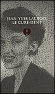 Le cure-dent&nbsp;-&nbsp;Jean-Yves Lacroix