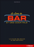Le livre du bar et des cocktails : le monde des alcools et des spiritueux&nbsp;-&nbsp;André Dominé