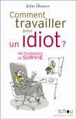 Comment travailler pour un idiot&nbsp;-&nbsp;John Hoover