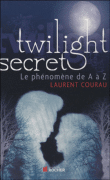 Twilight secret : le phénomène de A à Z&nbsp;-&nbsp;Laurent Courau