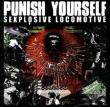 Punish Yourself&nbsp;-&nbsp;Sexplosive locomotive