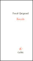 Boutes&nbsp;-&nbsp;Pascal Quignard