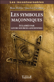 Les symboles maçonniques éclairés par leurs sources ancienne&nbsp;-&nbsp;Marie Delclos, Jean-Luc Caradeau