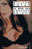 Le rêve des chevaux brisés&nbsp;-&nbsp;William Bayer