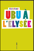 Ubu à l'Elysée&nbsp;-&nbsp;Claude Semal