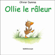 Ollie le raleur&nbsp;-&nbsp;Olivier Dunrea