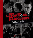 Les tontons flingueurs : l'album culte&nbsp;-&nbsp;Pierre-Jean Lancry