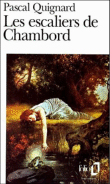 Les escaliers de Chambord&nbsp;-&nbsp;Pascal Quignard