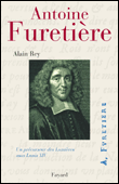Antoine Furetière, un précursseur des Lumières sous Louis XIV&nbsp;-&nbsp;Alain Rey