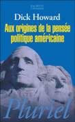 Aux origines de la pensée politique américaine&nbsp;-&nbsp;Dick Howard