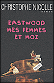 Eastwood, mes femmes et moi&nbsp;-&nbsp;Christophe Nicolle
