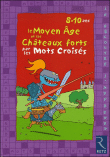 Le Moyen Age et les châteaux forts par les mots croisés, 8-10 ans&nbsp;-&nbsp;Eric Battut, Daniel Bensimhon