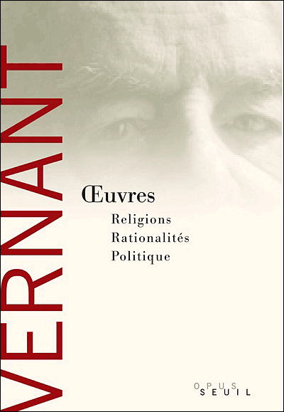 Oeuvres, religions, rationalités, politique&nbsp;-&nbsp;Jean-Pierre Vernant