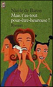 Mais t'as tout pour être heureuse !&nbsp;-&nbsp;Nicole de Buron
