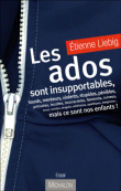 Les ados sont insupportables, mais ce sont nos enfants&nbsp;-&nbsp;Etienne Liebig
